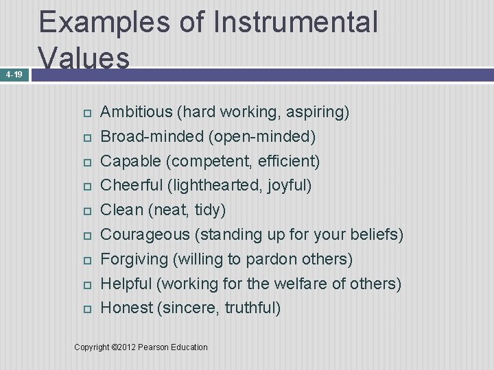 4 -19 Examples of Instrumental Values Ambitious (hard working, aspiring) Broad-minded (open-minded) Capable (competent,