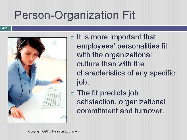 Person-Organization Fit 4 -23 It is more important that employees’ personalities fit with the