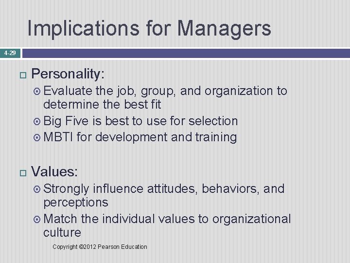 Implications for Managers 4 -29 Personality: Evaluate the job, group, and organization to determine