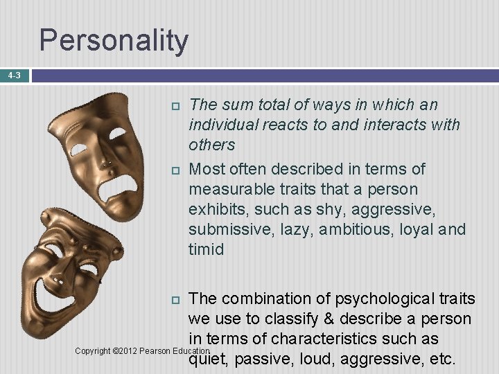 Personality 4 -3 The sum total of ways in which an individual reacts to