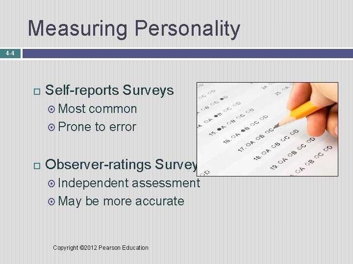 Measuring Personality 4 -4 Self-reports Surveys Most common Prone to error Observer-ratings Surveys Independent