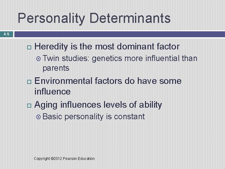 Personality Determinants 4 -5 Heredity is the most dominant factor Twin studies: genetics more
