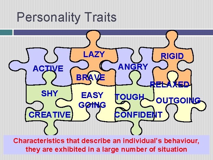 Personality Traits LAZY ACTIVE SHY CREATIVE RIGID ANGRY BRAVE EASY GOING RELAXED TOUGH OUTGOING