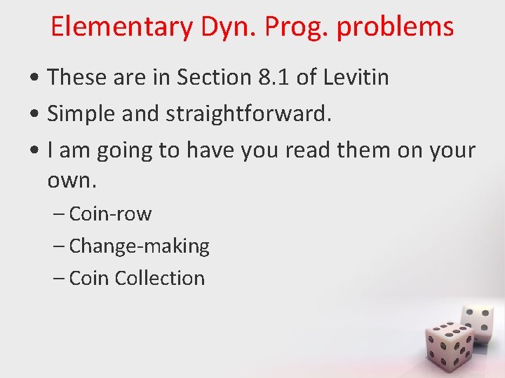 Elementary Dyn. Prog. problems • These are in Section 8. 1 of Levitin •