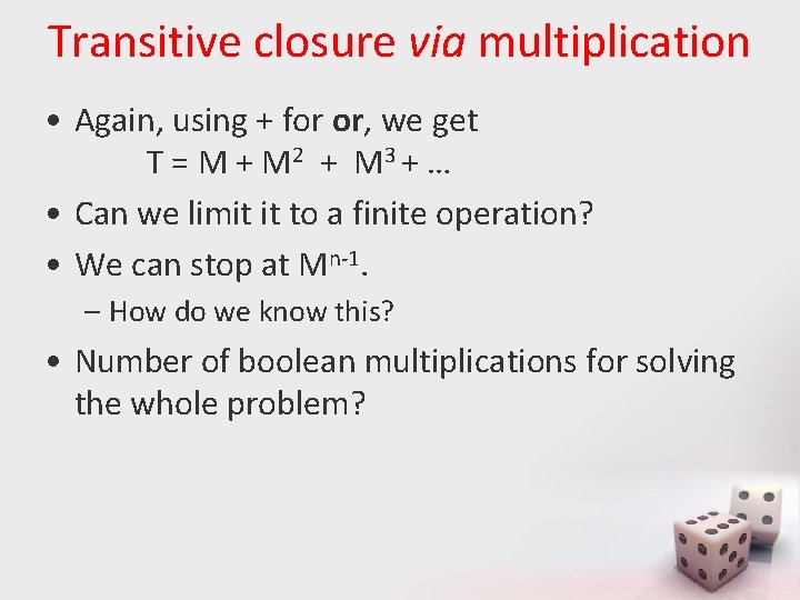 Transitive closure via multiplication • Again, using + for or, we get T =