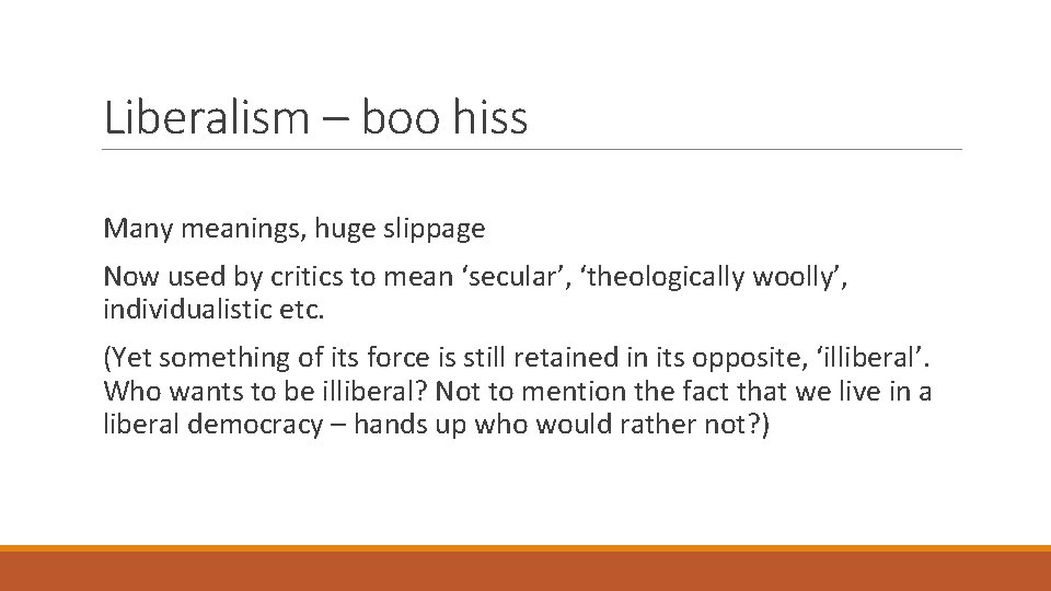 Liberalism – boo hiss Many meanings, huge slippage Now used by critics to mean