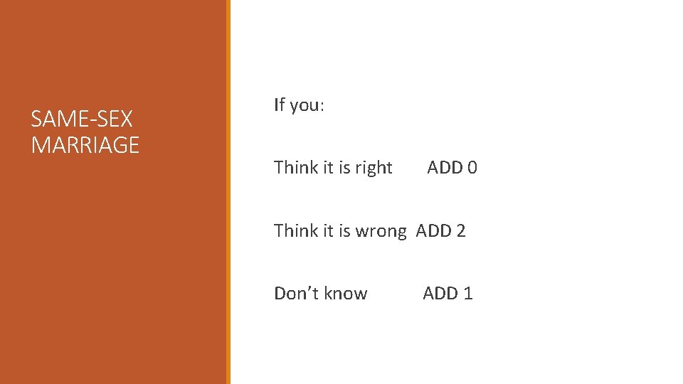 SAME-SEX MARRIAGE If you: Think it is right ADD 0 Think it is wrong