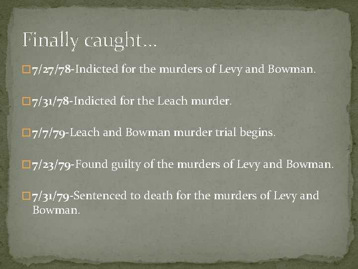 Finally caught… � 7/27/78 -Indicted for the murders of Levy and Bowman. � 7/31/78