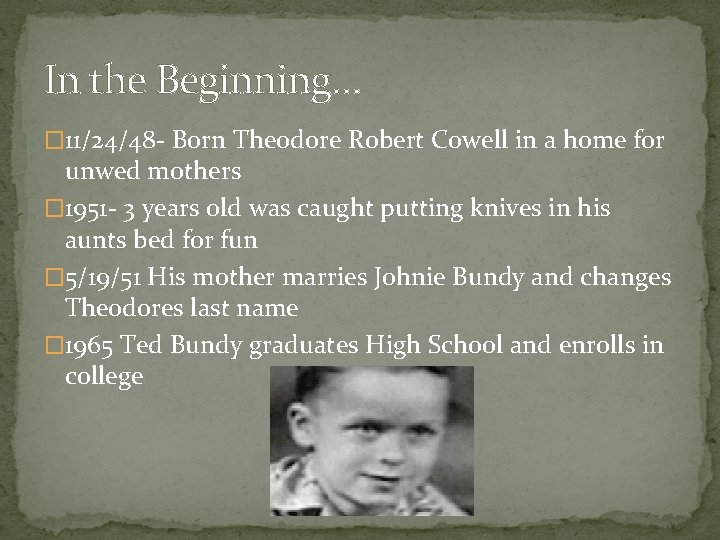 In the Beginning… � 11/24/48 - Born Theodore Robert Cowell in a home for