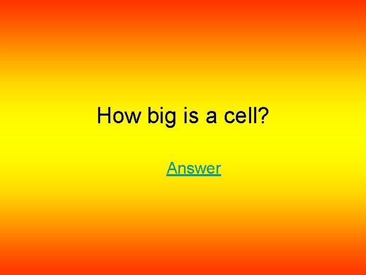 How big is a cell? Answer 