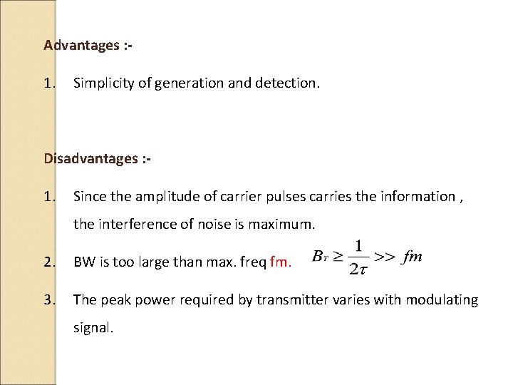 Advantages : - 1. Simplicity of generation and detection. Disadvantages : - 1. Since Advantages : - 1. Simplicity of generation and detection. Disadvantages : - 1. Since
