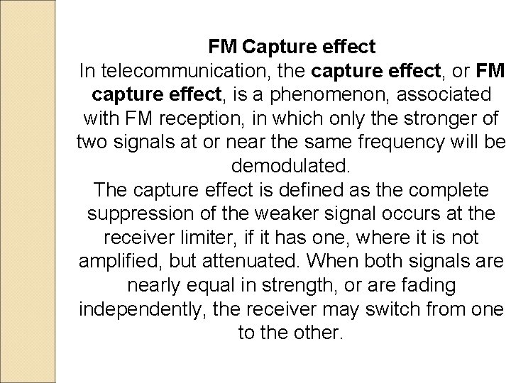 FM Capture effect In telecommunication, the capture effect, or FM capture effect, is a FM Capture effect In telecommunication, the capture effect, or FM capture effect, is a