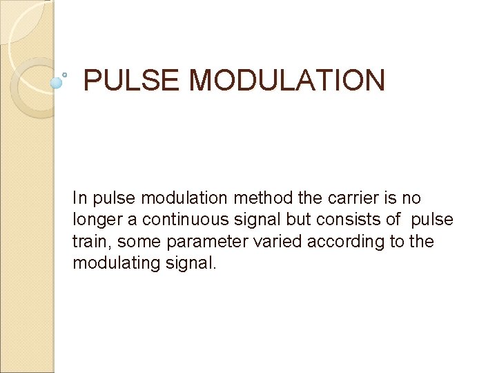 PULSE MODULATION In pulse modulation method the carrier is no longer a continuous signal PULSE MODULATION In pulse modulation method the carrier is no longer a continuous signal