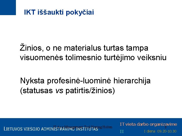 IKT iššaukti pokyčiai Žinios, o ne materialus turtas tampa visuomenės tolimesnio turtėjimo veiksniu Nyksta