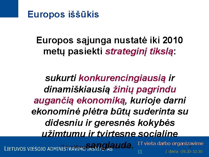 Europos iššūkis Europos sąjunga nustatė iki 2010 metų pasiekti strateginį tikslą: sukurti konkurencingiausią ir