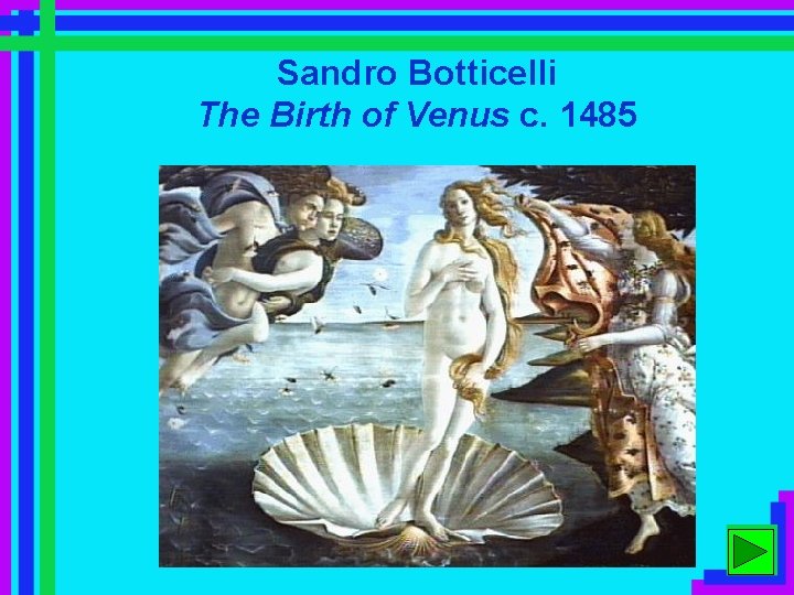 Sandro Botticelli The Birth of Venus c. 1485 