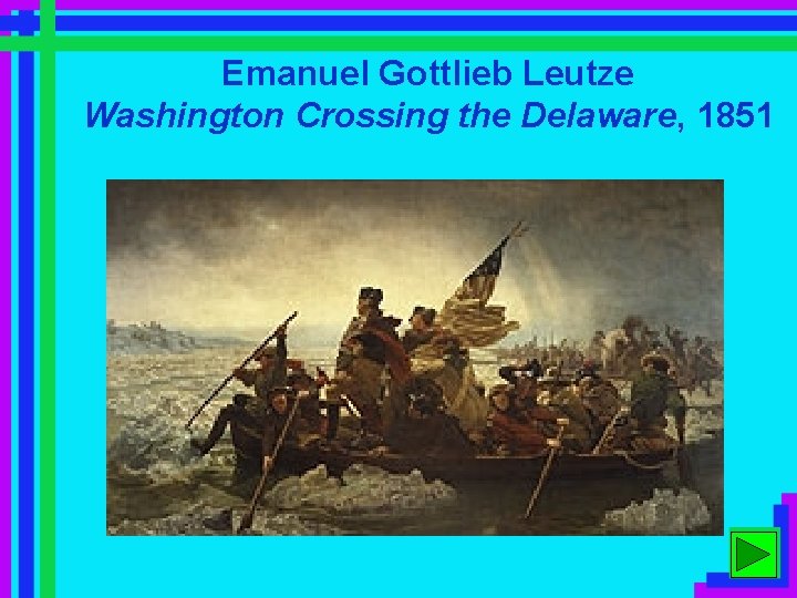 Emanuel Gottlieb Leutze Washington Crossing the Delaware, 1851 