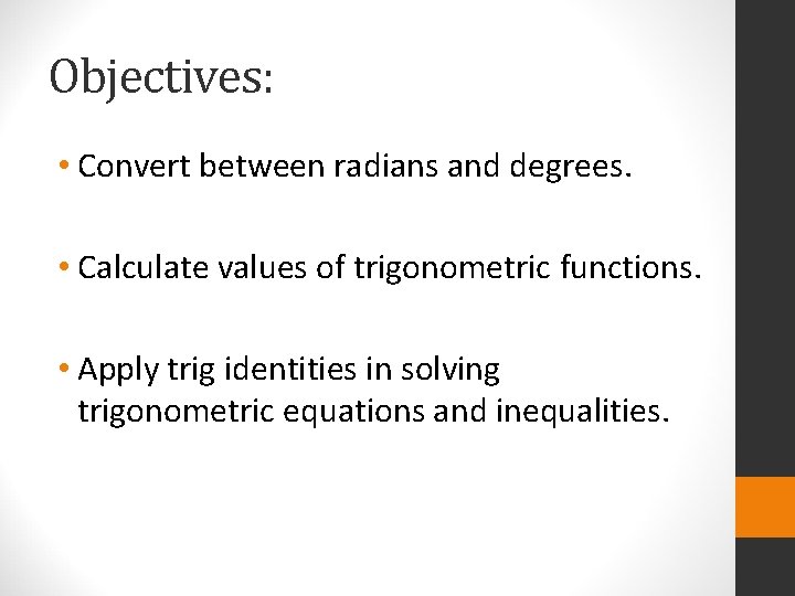 Objectives: • Convert between radians and degrees. • Calculate values of trigonometric functions. •