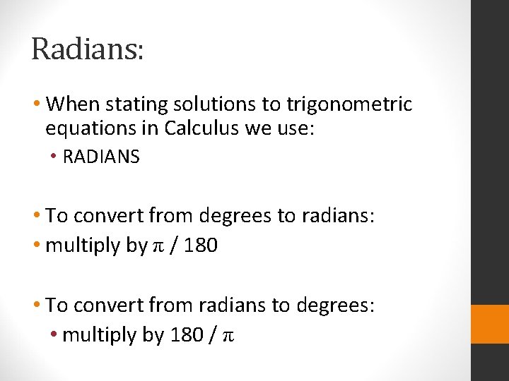 Radians: • When stating solutions to trigonometric equations in Calculus we use: • RADIANS