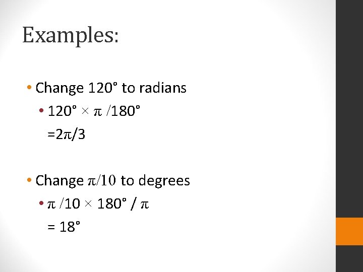 Examples: • Change 120° to radians • 120° × π /180° =2π/3 • Change