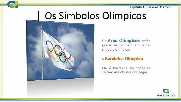 Capítulo 1 | Os Aros Olímpicos | Os Símbolos Olímpicos Os Aros Olímpicos estão