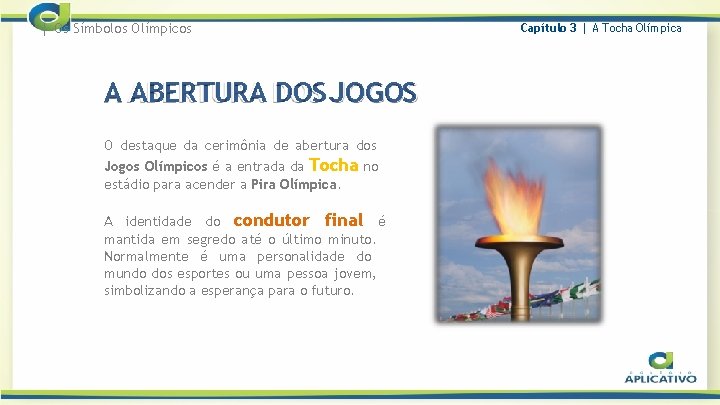 | Os Símbolos Olímpicos A ABERTURA DOS JOGOS O destaque da cerimônia de abertura