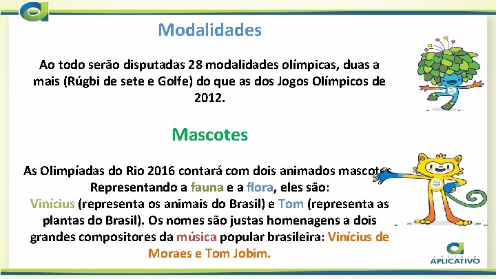 Modalidades Ao todo serão disputadas 28 modalidades olímpicas, duas a mais (Rúgbi de sete