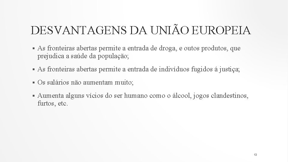 DESVANTAGENS DA UNIÃO EUROPEIA § As fronteiras abertas permite a entrada de droga, e