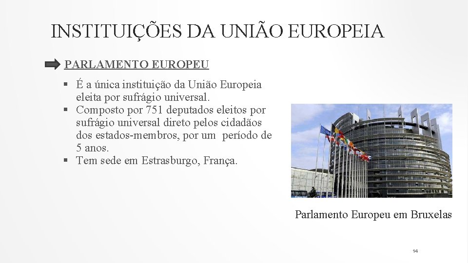 INSTITUIÇÕES DA UNIÃO EUROPEIA PARLAMENTO EUROPEU § É a única instituição da União Europeia