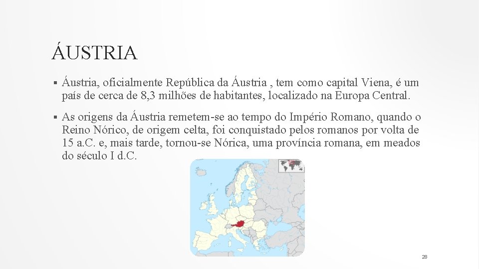 ÁUSTRIA § Áustria, oficialmente República da Áustria , tem como capital Viena, é um