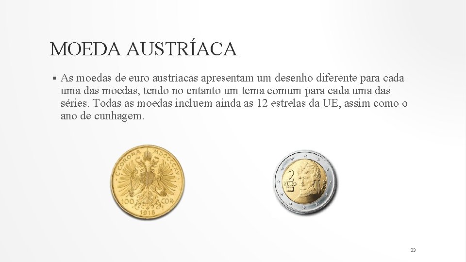 MOEDA AUSTRÍACA § As moedas de euro austríacas apresentam um desenho diferente para cada