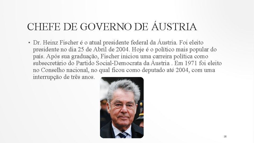 CHEFE DE GOVERNO DE ÁUSTRIA • Dr. Heinz Fischer é o atual presidente federal