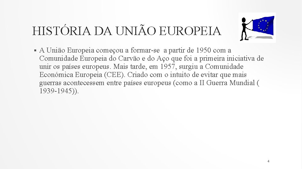 HISTÓRIA DA UNIÃO EUROPEIA § A União Europeia começou a formar-se a partir de