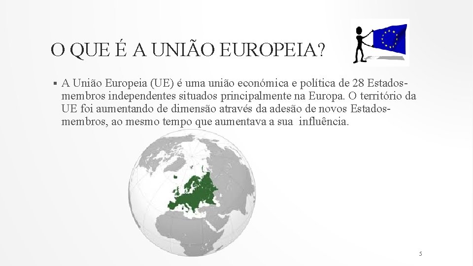 O QUE É A UNIÃO EUROPEIA? § A União Europeia (UE) é uma união