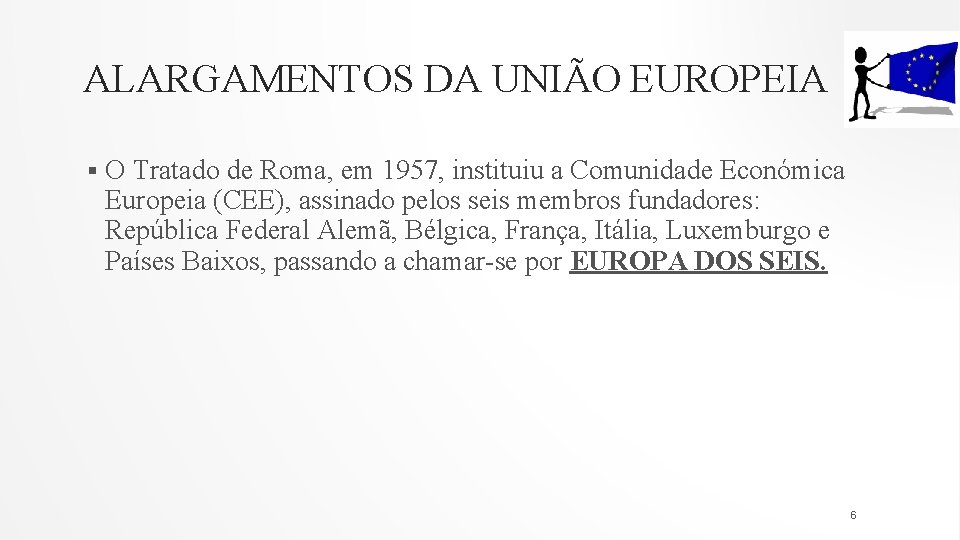 ALARGAMENTOS DA UNIÃO EUROPEIA § O Tratado de Roma, em 1957, instituiu a Comunidade