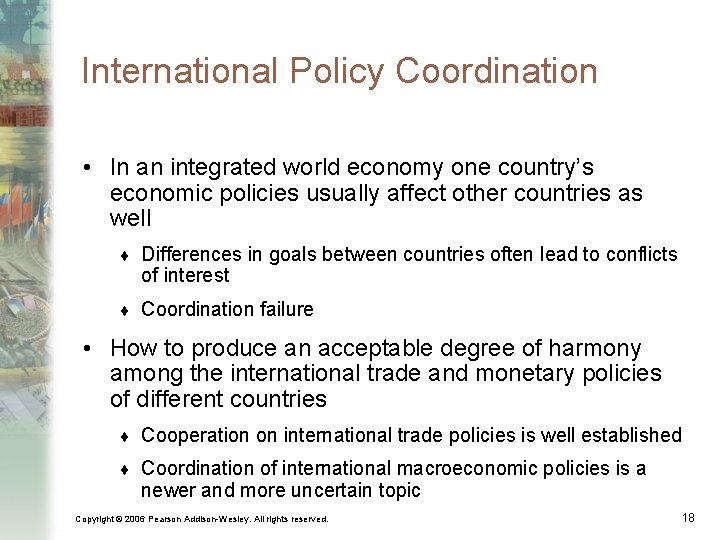 International Policy Coordination • In an integrated world economy one country’s economic policies usually
