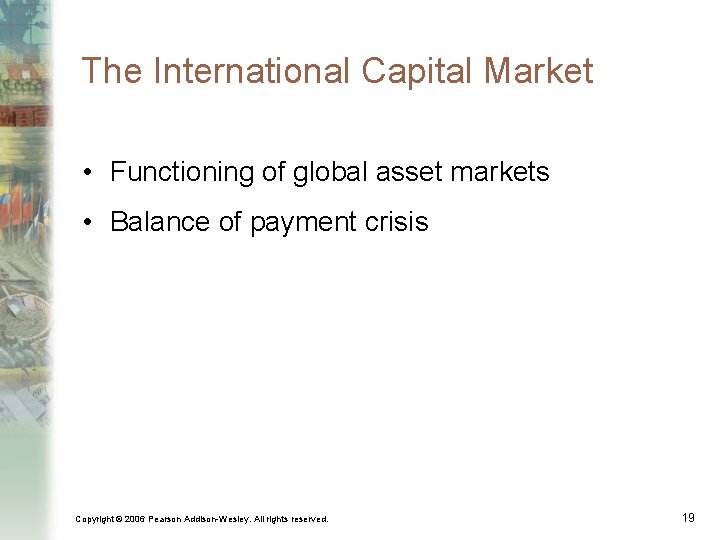 The International Capital Market • Functioning of global asset markets • Balance of payment