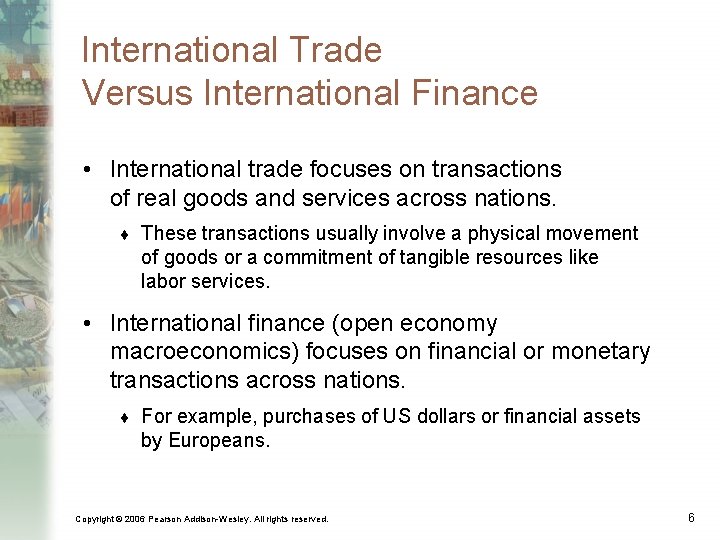 International Trade Versus International Finance • International trade focuses on transactions of real goods