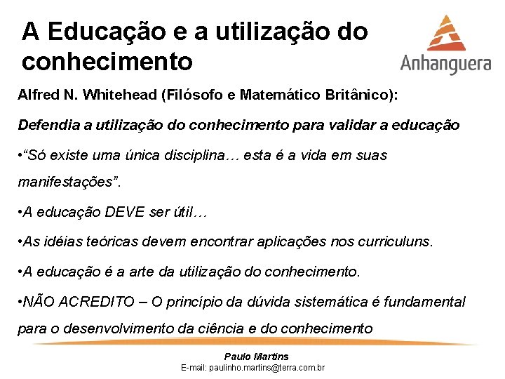 A Educação e a utilização do conhecimento Alfred N. Whitehead (Filósofo e Matemático Britânico):