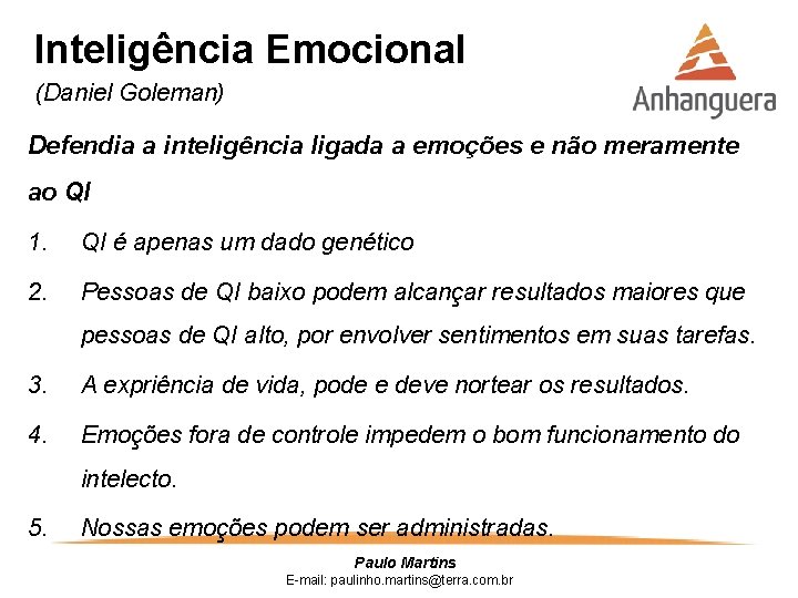 Inteligência Emocional (Daniel Goleman) Defendia a inteligência ligada a emoções e não meramente ao