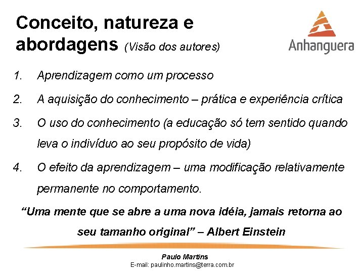 Conceito, natureza e abordagens (Visão dos autores) 1. Aprendizagem como um processo 2. A