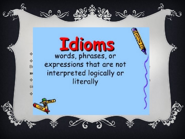 FOLK IDIOMS v It is the oldest group of idioms. v « The grass