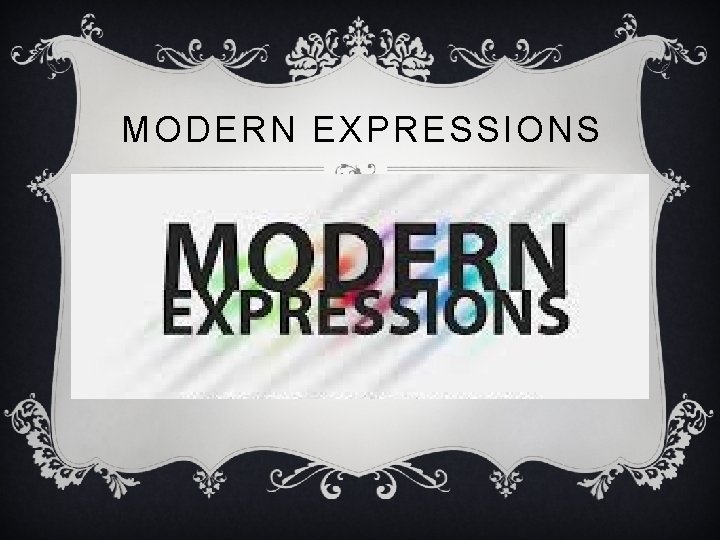 MODERN EXPRESSIONS v Examples of idioms are « Butterflies in the stomach» and «not