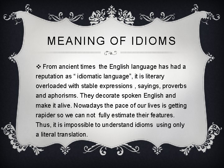 MEANING OF IDIOMS v From ancient times the English language has had a reputation