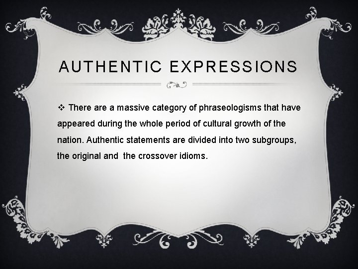 AUTHENTIC EXPRESSIONS v There a massive category of phraseologisms that have appeared during the