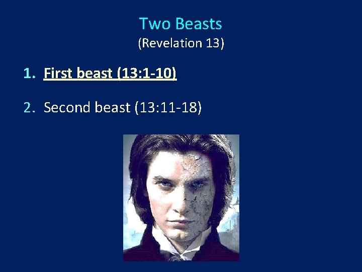 Two Beasts (Revelation 13) 1. First beast (13: 1 -10) 2. Second beast (13: