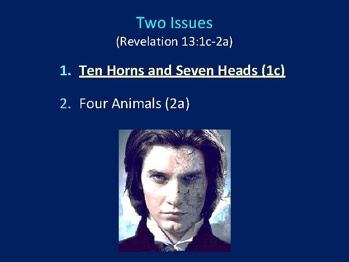 Two Issues (Revelation 13: 1 c-2 a) 1. Ten Horns and Seven Heads (1