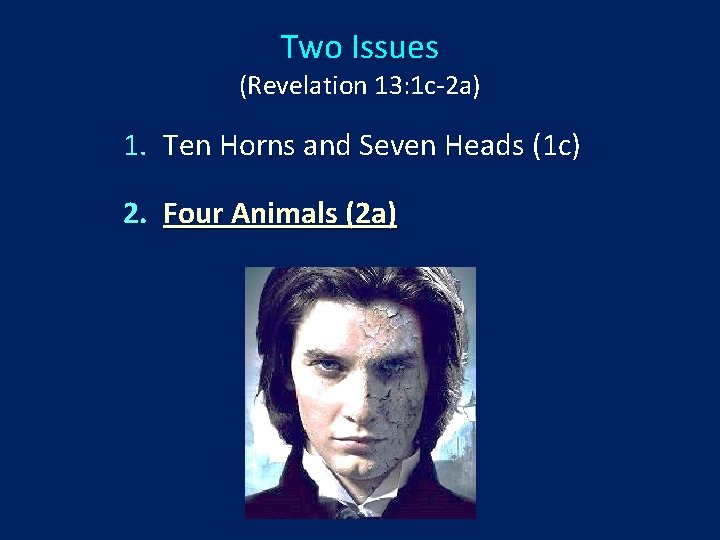 Two Issues (Revelation 13: 1 c-2 a) 1. Ten Horns and Seven Heads (1