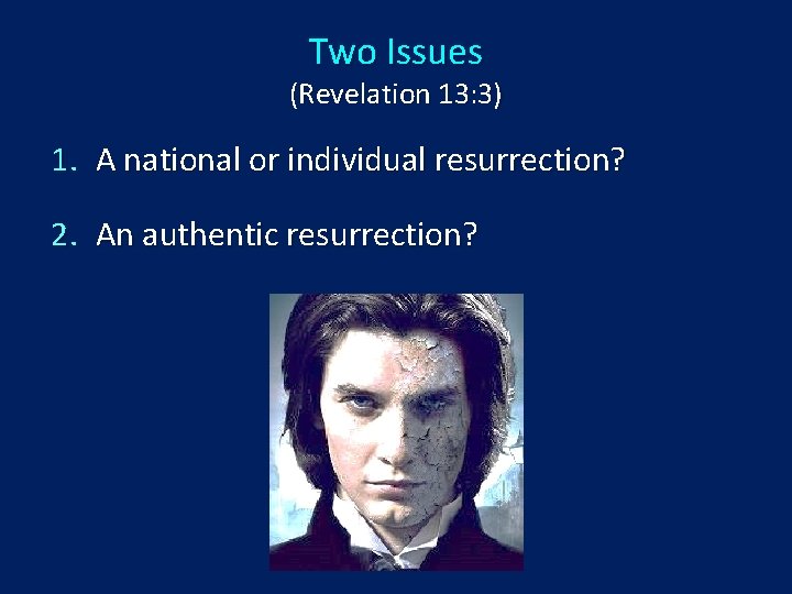 Two Issues (Revelation 13: 3) 1. A national or individual resurrection? 2. An authentic