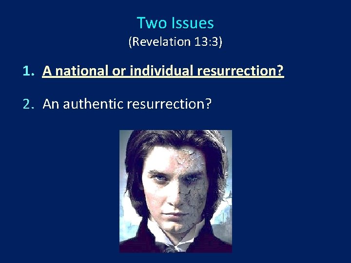 Two Issues (Revelation 13: 3) 1. A national or individual resurrection? 2. An authentic